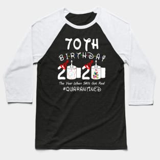 70th Birthday 2020 The Year When Shit Got Real Quarantined Baseball T-Shirt